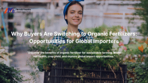 Blog 31 Why Buyers Are Switching to Organic Fertilizers: Opportunities for Global Importers