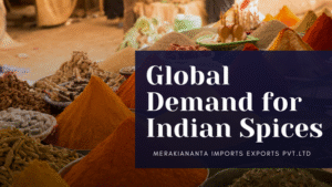 Blog 31 Global Demand for Indian Spices MerakiAnanta Imports Exports Pvt. Ltd Indian Spice Exporters